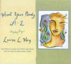 Cover art for Heal Your Body A-Z: The Mental Causes for Physical Illness and the Way to Overcome Them (Hay House Lifestyles)