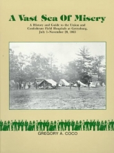 Cover art for A Vast Sea of Misery: A History and Guide to the Union and Confederate Field Hospitals at Gettysburg, July 1-November 20, 1863