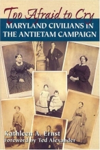 Cover art for Too Afraid to Cry: Maryland Civilians in the Antietam Campaign