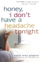 Cover art for Honey, I Don't Have a Headache Tonight: Help for Women Who Want to Feel More In the Mood