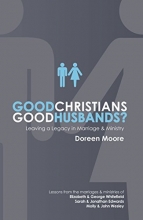 Cover art for Good Christians, Good Husbands?: Leaving a Legacy in Marriage and Ministry