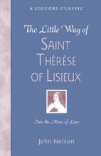 Cover art for The Little Way of Saint Therese of Lisieux: Into the Arms of Love (Liguori Classic)