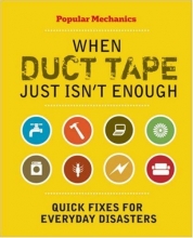 Cover art for Popular Mechanics When Duct Tape Just Isn't Enough: Quick Fixes for Everyday Disasters