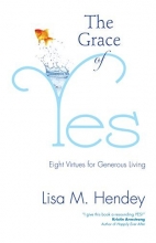 Cover art for The Grace of Yes: Eight Virtues for Generous Living