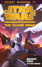 Cover art for Secret Missions: Book 1: Breakout Squad (Star Wars: The Clone Wars)