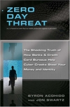 Cover art for Zero Day Threat: The Shocking Truth of How Banks and Credit Bureaus Help Cyber Crooks Steal Your Money and Identity