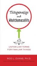 Cover art for Thingamajigs and Whatchamacallits: Unfamiliar Terms for Familiar Things