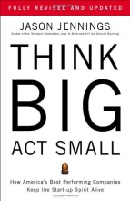 Cover art for Think Big, Act Small: How America's Best Performing Companies Keep the Start-up Spirit Alive