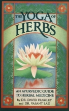 Cover art for The Yoga of Herbs: An Ayurvedic Guide to Herbal Medicine