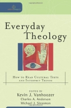 Cover art for Everyday Theology: How to Read Cultural Texts and Interpret Trends (Cultural Exegesis)
