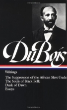 Cover art for W.E.B. Du Bois : Writings : The Suppression of the African Slave-Trade / The Souls of Black Folk / Dusk of Dawn / Essays and Articles (Library of America)