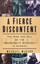 Cover art for A Fierce Discontent: The Rise and Fall of the Progressive Movement in America, 1870-1920