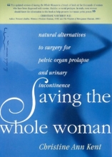 Cover art for Saving the Whole Woman 2nd Edition: Natural Alternatives to Surgery for Pelvic Organ Prolapse and Urinary Incontinence