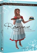 Cover art for The Busy Homeschool Mom's Guide to Romance: Nurturing Your Marriage Through the Homeschool Years