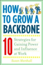 Cover art for How to Grow a Backbone: Strategies for Gaining Power and Influence At Work
