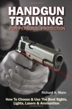 Cover art for Handgun Training for Personal Protection: How to Choose & Use the Best Sights, Lights, Lasers & Ammunition