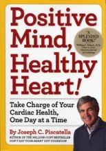 Cover art for Positive Mind, Healthy Heart!: Take Charge of Your Cardiac Health, One Day at a Time