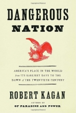 Cover art for Dangerous Nation: America's Place in the World, from it's Earliest Days to the Dawn of the 20th Century