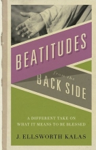 Cover art for Beatitudes From the Back Side: A Different Take on What It Means to be Blessed