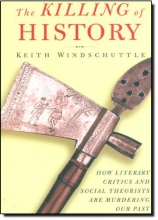 Cover art for The Killing of History: How Literary Critics and Social Theorists Are Murdering Our Past