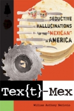 Cover art for Tex[t]-Mex: Seductive Hallucinations of the "Mexican" in America