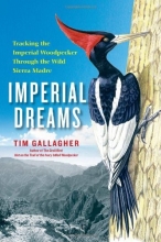 Cover art for Imperial Dreams: Tracking the Imperial Woodpecker Through the Wild Sierra Madre
