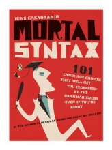 Cover art for Mortal Syntax: 101 Language Choices That Will Get You Clobbered by the Grammar Snobs--Even If You're Right