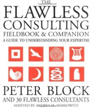 Cover art for The Flawless Consulting Fieldbook and Companion : A Guide Understanding Your Expertise