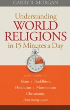 Cover art for Understanding World Religions in 15 Minutes a Day: Learn the basics of:   Islam  Buddhism  Hinduism  Mormonism  Christianity  And many more...
