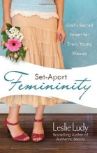 Cover art for Set-Apart Femininity: God's Sacred Intent for Every Young Woman