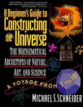 Cover art for A Beginner's Guide to Constructing the Universe: Mathematical Archetypes of Nature, Art, and Science