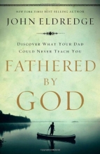 Cover art for Fathered by God: Learning What Your Dad Could Never Teach You