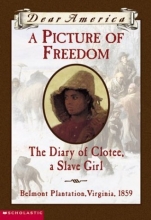 Cover art for A Picture of Freedom: The Diary of Clotee, a Slave Girl (Dear America)