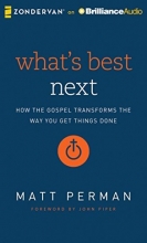 Cover art for What's Best Next: How the Gospel Transforms the Way You Get Things Done
