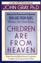 Cover art for Children Are from Heaven: Positive Parenting Skills for Raising Cooperative, Confident, and Compassionate Children