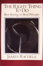 Cover art for The Right Thing to Do: Basic Readings in Moral Philosophy