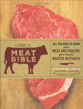 Cover art for Lobel's Meat Bible: All You Need to Know about Meat and Poultry from America's Master Butchers