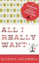 Cover art for All I Really Want: Readings for a Modern Christmas