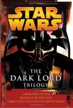 Cover art for The Dark Lord Trilogy: Star Wars: Labyrinth of Evil                Revenge of the Sith Dark Lord: The Rise of Darth Vader (Star Wars - Legends)