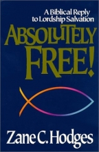 Cover art for Absolutely Free: A Biblical Reply to Lordship Salvation