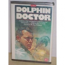 Cover art for The Dolphin Doctor: A Pioneering Veterinarian Remembers the Extraordinary Dolphin That Inspired His Career