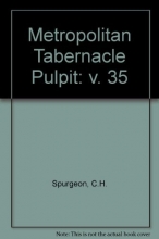 Cover art for THE METROPOLITAN TABERNACLE PULPIT: SERMONS PREACHED & REVISED DURING THE YEAR 1889 - VOLUME 35