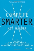 Cover art for Compete Smarter, Not Harder: A Process for Developing the Right Priorities Through Strategic Thinking