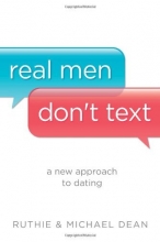 Cover art for Real Men Don't Text: A New Approach to Dating
