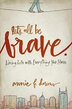Cover art for Let's All Be Brave: Living Life with Everything You Have