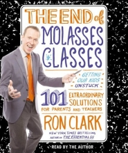 Cover art for The End of Molasses Classes: Getting Our Kids Unstuck--101 Extraordinary Solutions for Parents and Teachers