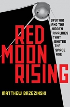 Cover art for Red Moon Rising: Sputnik and the Hidden Rivals That Ignited the Space Age