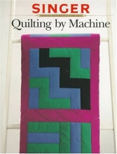 Cover art for Quilting by Machine (Singer Sewing Reference Library)