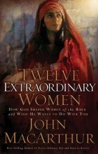 Cover art for Twelve Extraordinary Women: How God Shaped Women of the Bible, and What He Wants to Do with You