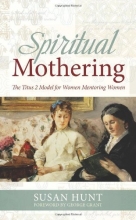 Cover art for Spiritual Mothering: The Titus 2 Model for Women Mentoring Women